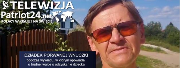[VIDEO] PATRIOT24 INTERWENIUJE: Dziadek porwanej wnuczki i historia  nieudolnej próby odbicia dziecka