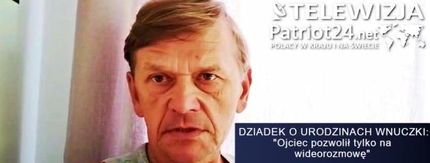 [VIDEO] PATRIOT24 INTERWENIUJE: Dziadek porwanej wnuczki apeluje o empatię i szacunek